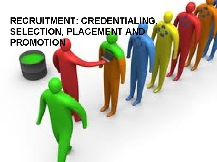 RECRUITMENT: CREDENTIALING, SELECTION, PLACEMENT AND PROMOTION 