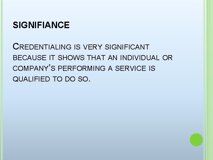 SIGNIFIANCE CREDENTIALING IS VERY SIGNIFICANT BECAUSE IT SHOWS THAT AN INDIVIDUAL OR COMPANY’S PERFORMING