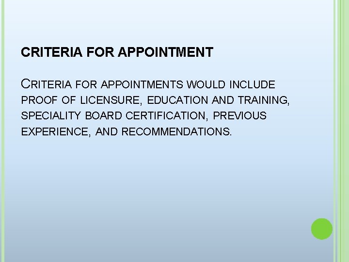 CRITERIA FOR APPOINTMENTS WOULD INCLUDE PROOF OF LICENSURE, EDUCATION AND TRAINING, SPECIALITY BOARD CERTIFICATION,