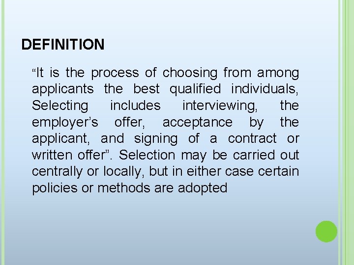 DEFINITION “It is the process of choosing from among applicants the best qualified individuals,