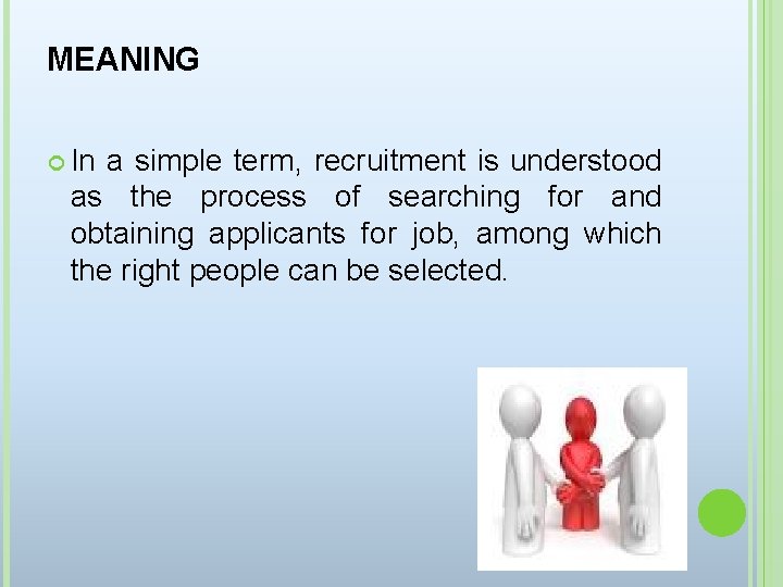 MEANING In a simple term, recruitment is understood as the process of searching for