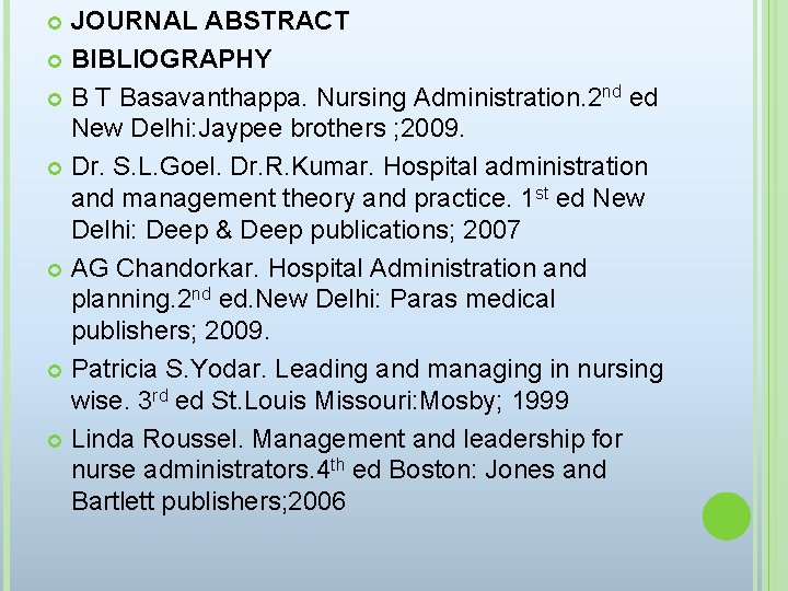 JOURNAL ABSTRACT BIBLIOGRAPHY B T Basavanthappa. Nursing Administration. 2 nd ed New Delhi: Jaypee