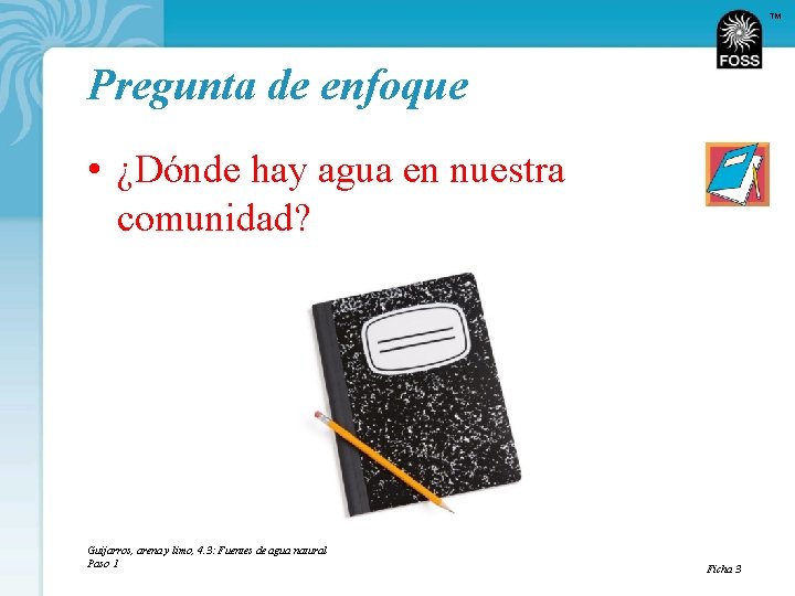 TM Pregunta de enfoque • ¿Dónde hay agua en nuestra comunidad? Guijarros, arena y