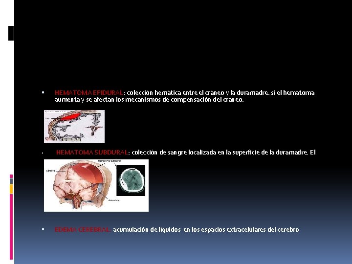  HEMATOMA EPIDURAL: colección hemática entre el cráneo y la duramadre. si el hematoma