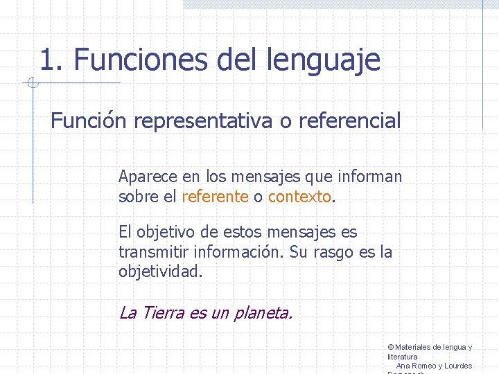 1. Funciones del lenguaje Función representativa o referencial Aparece en los mensajes que informan