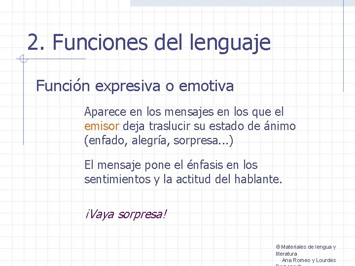 2. Funciones del lenguaje Función expresiva o emotiva Aparece en los mensajes en los