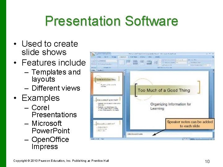 Presentation Software • Used to create slide shows • Features include – Templates and