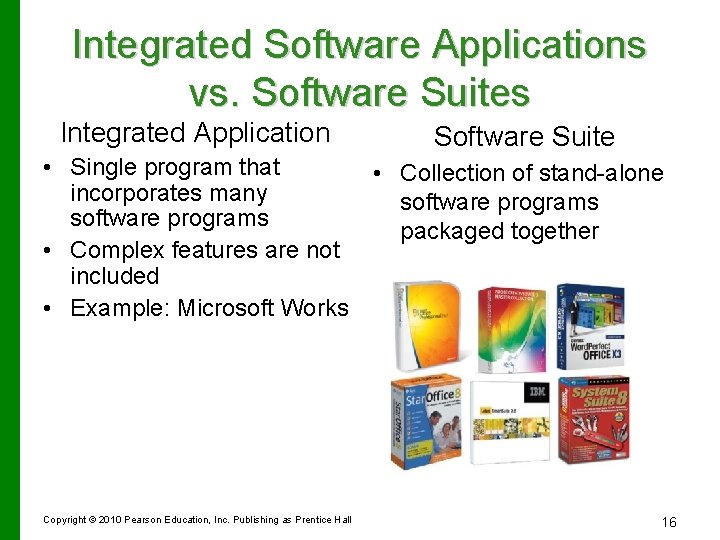 Integrated Software Applications vs. Software Suites Integrated Application Software Suite • Single program that