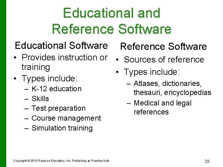 Educational and Reference Software Educational Software Reference Software • Provides instruction or • Sources