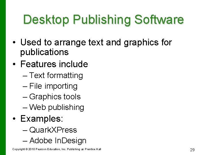 Desktop Publishing Software • Used to arrange text and graphics for publications • Features