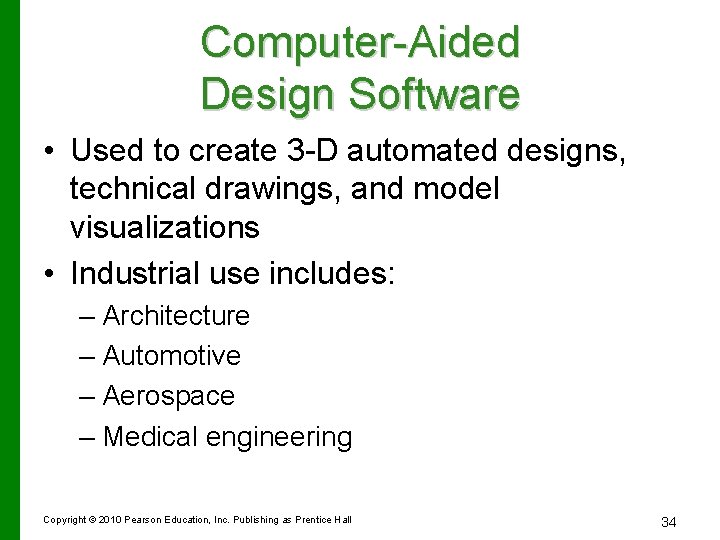 Computer-Aided Design Software • Used to create 3 -D automated designs, technical drawings, and