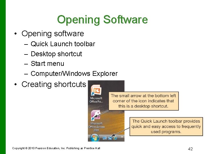 Opening Software • Opening software – – Quick Launch toolbar Desktop shortcut Start menu