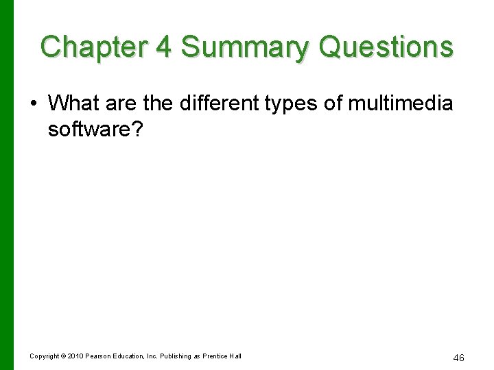Chapter 4 Summary Questions • What are the different types of multimedia software? Copyright