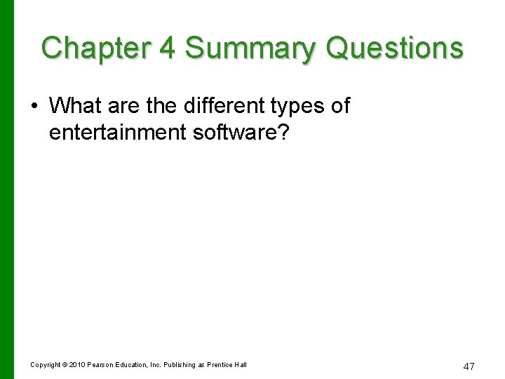 Chapter 4 Summary Questions • What are the different types of entertainment software? Copyright