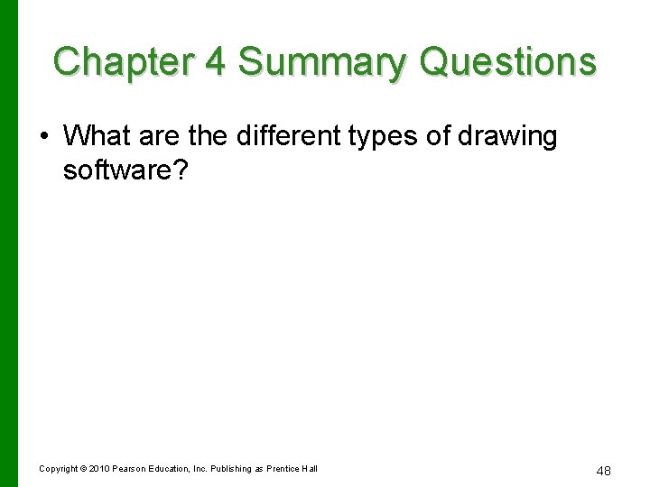 Chapter 4 Summary Questions • What are the different types of drawing software? Copyright