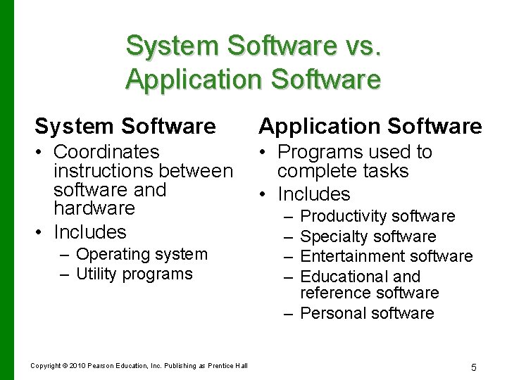 System Software vs. Application Software System Software Application Software • Coordinates instructions between software