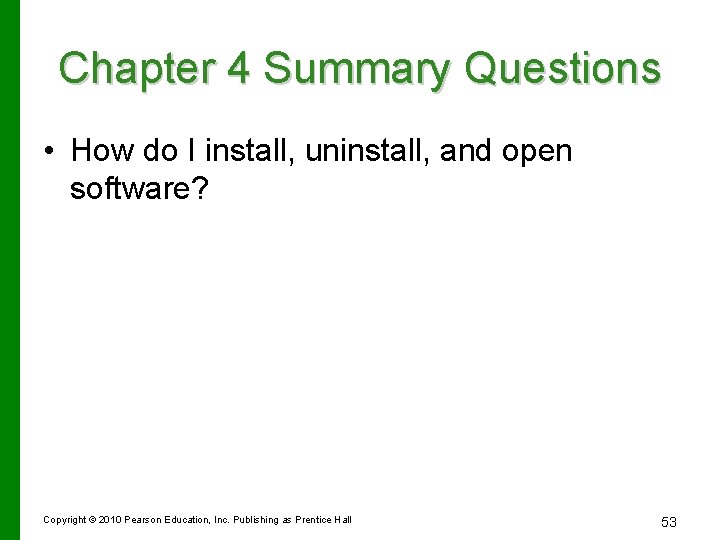 Chapter 4 Summary Questions • How do I install, uninstall, and open software? Copyright