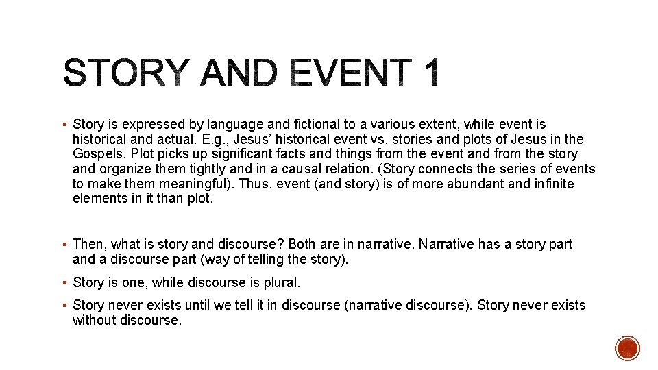 § Story is expressed by language and fictional to a various extent, while event § Story is expressed by language and fictional to a various extent, while event