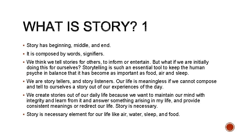 § Story has beginning, middle, and end. § It is composed by words, signifiers. § Story has beginning, middle, and end. § It is composed by words, signifiers.