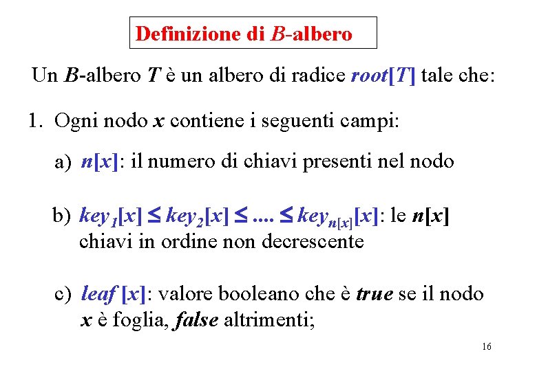 Definizione di B-albero Un B-albero T è un albero di radice root[T] tale che: