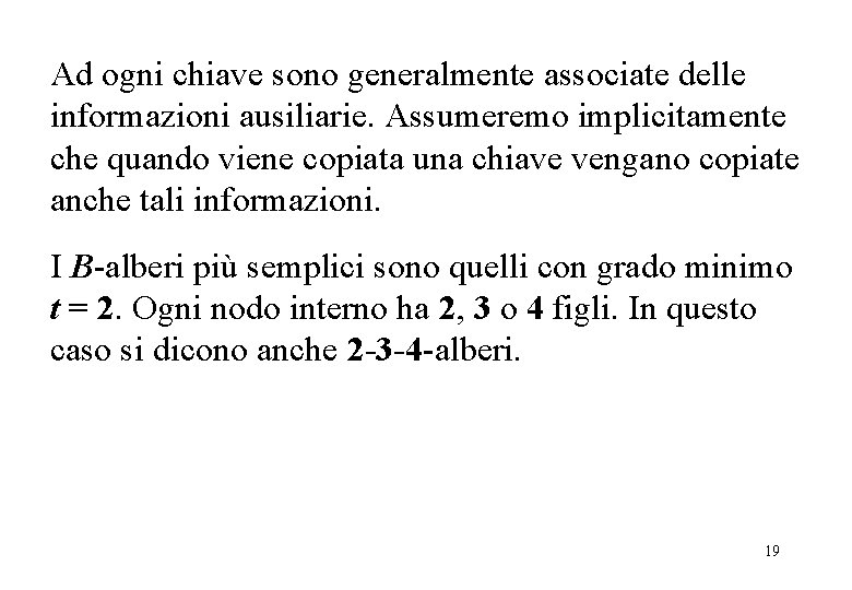 Ad ogni chiave sono generalmente associate delle informazioni ausiliarie. Assumeremo implicitamente che quando viene