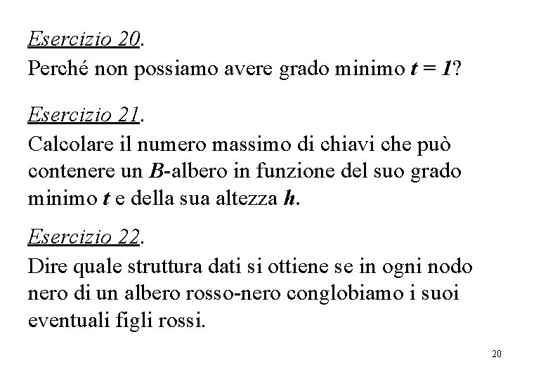 Esercizi 17, 18, 19 Esercizio 20. Perché non possiamo avere grado minimo t =