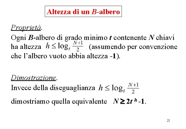 Altezza di un B-albero Proprietà. Ogni B-albero di grado minimo t contenente N chiavi