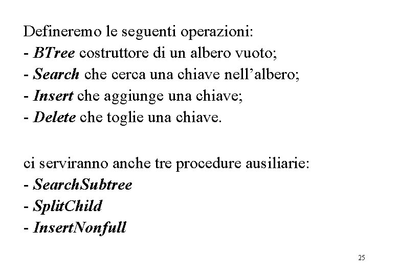 Defineremo le seguenti operazioni: - BTree costruttore di un albero vuoto; - Search che