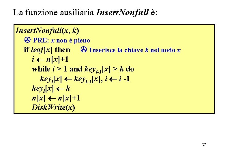 La funzione ausiliaria Insert. Nonfull è: Insert. Nonfull(x, k) PRE: x non è pieno