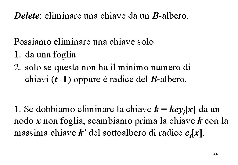 Delete: eliminare una chiave da un B-albero. Possiamo eliminare una chiave solo 1. da