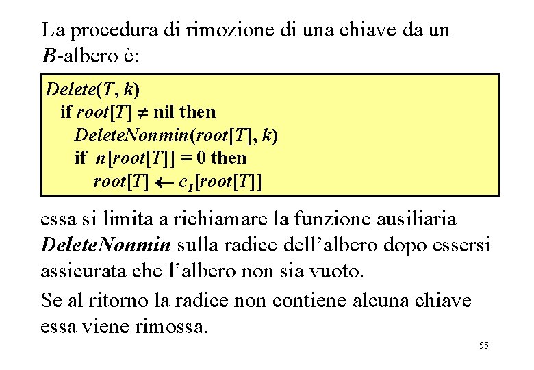 La procedura di rimozione di una chiave da un B-albero è: Delete(T, k) if