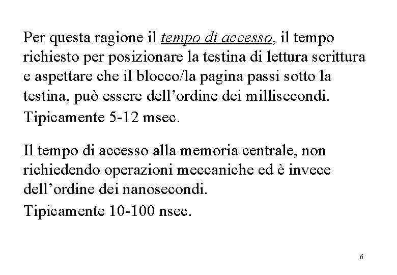 Per questa ragione il tempo di accesso, il tempo richiesto per posizionare la testina