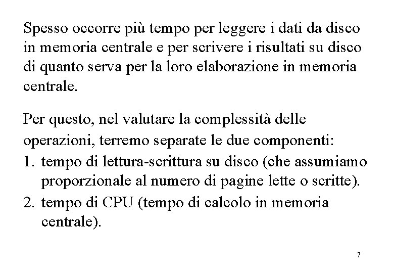 Spesso occorre più tempo per leggere i dati da disco in memoria centrale e