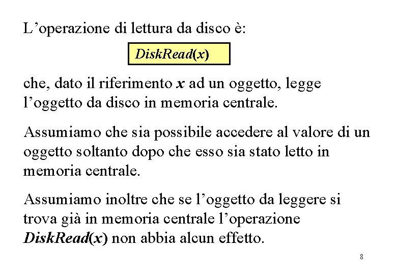 L’operazione di lettura da disco è: Disk. Read(x) che, dato il riferimento x ad
