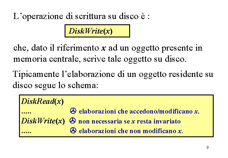 L’operazione di scrittura su disco è : Disk. Write(x) che, dato il riferimento x