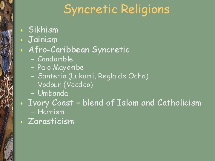 Syncretic Religions s Sikhism Jainism Afro-Caribbean Syncretic s Ivory Coast – blend of Islam