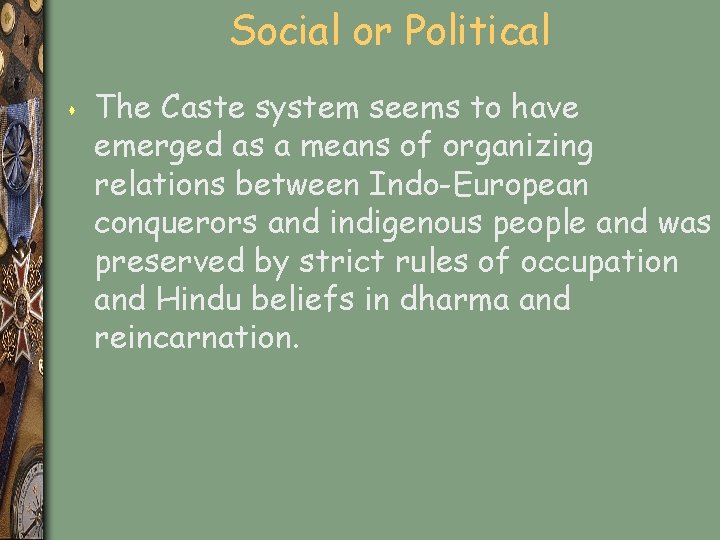 Social or Political s The Caste system seems to have emerged as a means