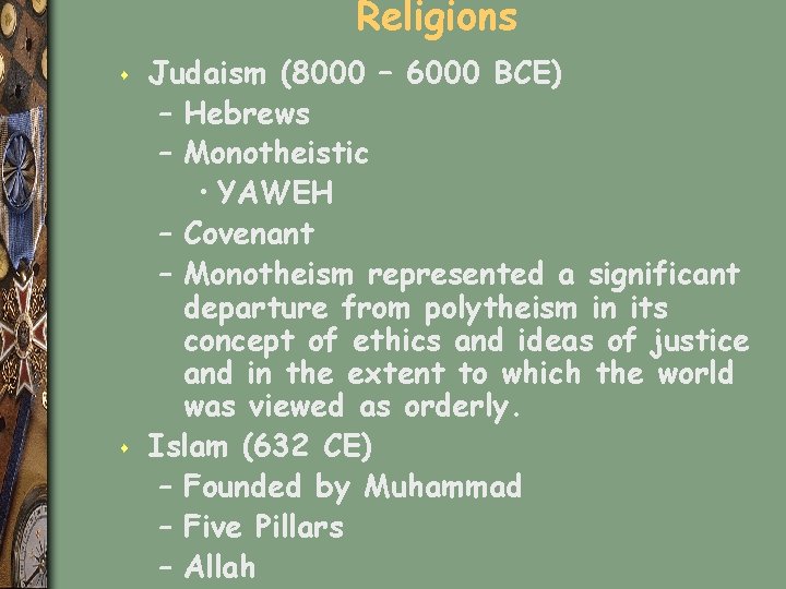 Religions s s Judaism (8000 – 6000 BCE) – Hebrews – Monotheistic • YAWEH