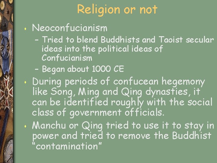 Religion or not s Neoconfucianism – Tried to blend Buddhists and Taoist secular ideas