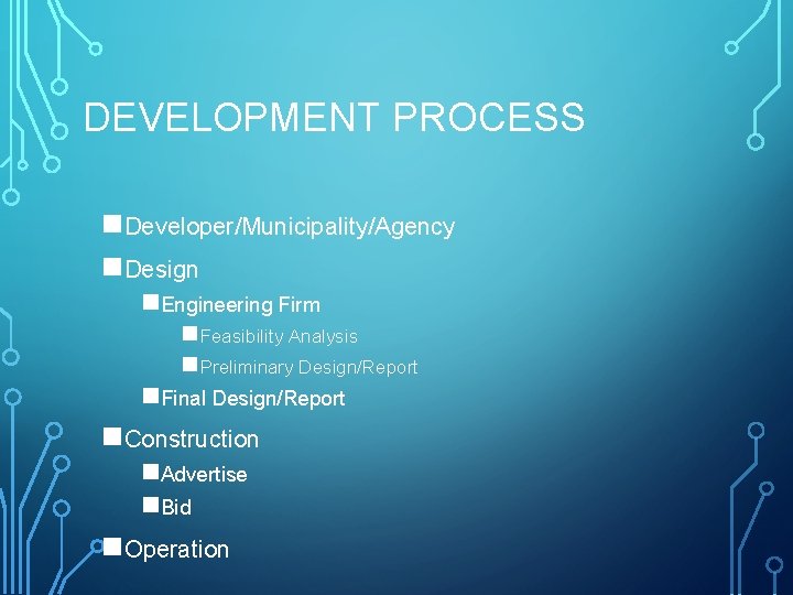 DEVELOPMENT PROCESS n. Developer/Municipality/Agency n. Design n. Engineering Firm n Feasibility Analysis n Preliminary