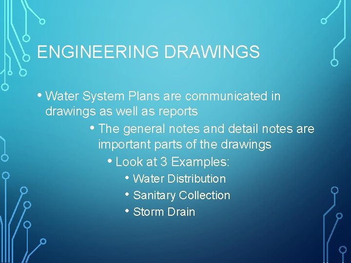 ENGINEERING DRAWINGS • Water System Plans are communicated in drawings as well as reports