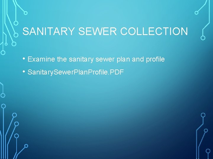 SANITARY SEWER COLLECTION • Examine the sanitary sewer plan and profile • Sanitary. Sewer.