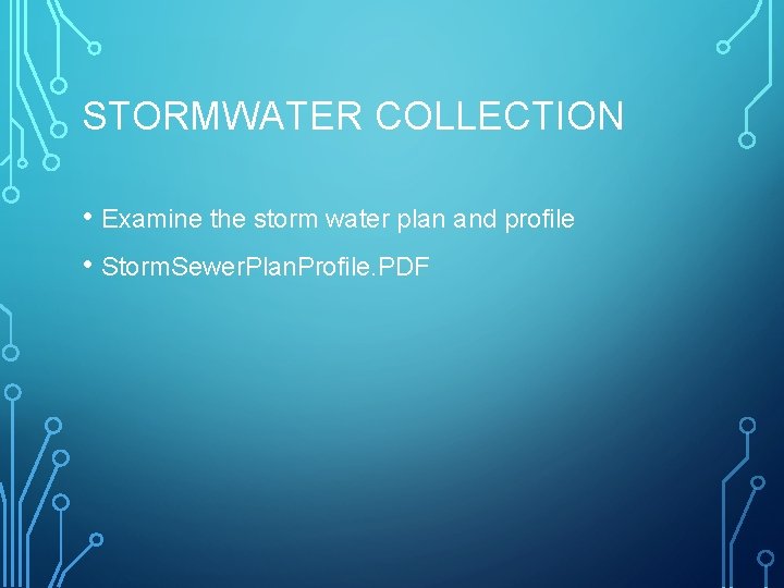 STORMWATER COLLECTION • Examine the storm water plan and profile • Storm. Sewer. Plan.