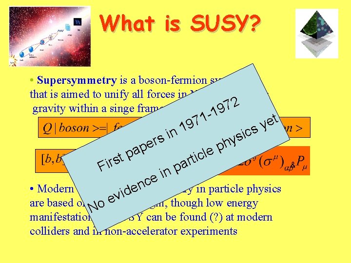 What is SUSY? • Supersymmetry is a boson-fermion symmetry that is aimed to unify