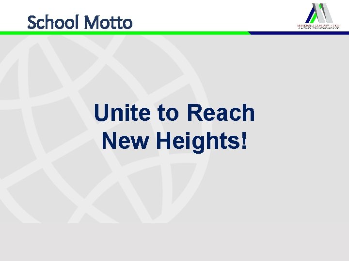 School Motto Unite to Reach New Heights! School Motto Unite to Reach New Heights!