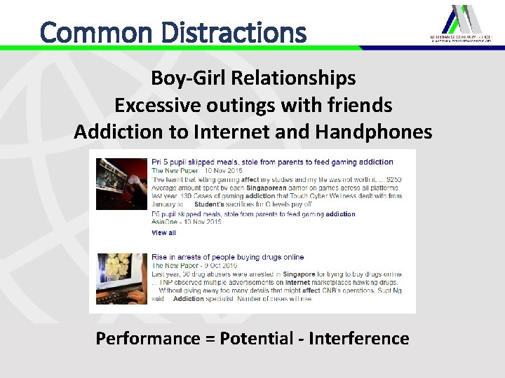 Common Distractions Boy-Girl Relationships Excessive outings with friends Addiction to Internet and Handphones Performance Common Distractions Boy-Girl Relationships Excessive outings with friends Addiction to Internet and Handphones Performance