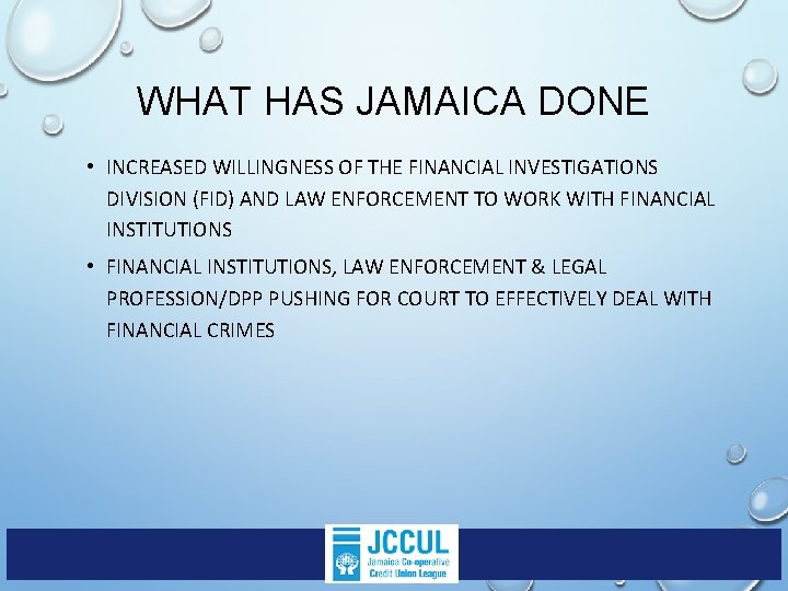 WHAT HAS JAMAICA DONE • INCREASED WILLINGNESS OF THE FINANCIAL INVESTIGATIONS DIVISION (FID) AND