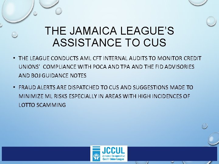 THE JAMAICA LEAGUE’S ASSISTANCE TO CUS • THE LEAGUE CONDUCTS AML CFT INTERNAL AUDITS