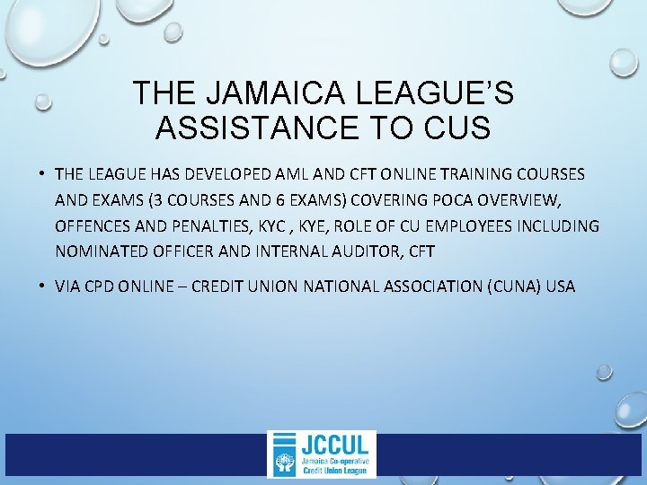 THE JAMAICA LEAGUE’S ASSISTANCE TO CUS • THE LEAGUE HAS DEVELOPED AML AND CFT