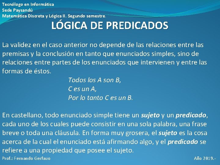 Tecnólogo en Informática Sede Paysandú Matemática Discreta y Lógica II. Segundo semestre. LÓGICA DE